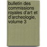 Bulletin Des Commissions Royales D'Art Et D'Archeologie, Volume 3 door Belgium. Commis