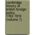 Cambridge History Of British Foreign Policy, 1783-1919 (Volume 1)