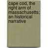 Cape Cod, The Right Arm Of Massachusetts; An Historical Narrative door Charles Francis Swift