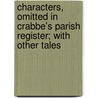 Characters, Omitted In Crabbe's Parish Register; With Other Tales by Alexander Balfour