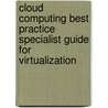 Cloud Computing Best Practice Specialist Guide For Virtualization by Ivanka Menken