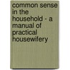 Common Sense In The Household - A Manual Of Practical Housewifery door Marion Harland