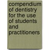 Compendium Of Dentistry For The Use Of Students And Practitioners door Julius Parreidt