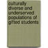 Culturally Diverse and Underserved Populations of Gifted Students