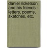Daniel Ricketson And His Friends - Letters, Poems, Sketches, Etc. by Daniel Ricketson