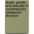 Death, Gender And Sexuality In Contemporary Adolescent Literature