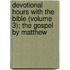 Devotional Hours With The Bible (Volume 3); The Gospel By Matthew