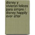 Disney y vivieron felices para simpre / Disney Happily Ever After