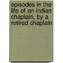 Episodes In The Life Of An Indian Chaplain, By A Retired Chaplain