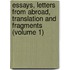 Essays, Letters From Abroad, Translation And Fragments (Volume 1)