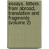 Essays, Letters From Abroad, Translation And Fragments (Volume 2)