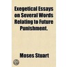 Exegetical Essays On Several Words Relating To Future Punishment. door Moses Stuart