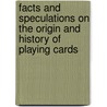 Facts And Speculations On The Origin And History Of Playing Cards door William Andrew Chatto