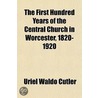 First Hundred Years Of The Central Church In Worcester, 1820-1920 door Uriel Waldo Cutler