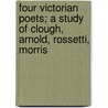 Four Victorian Poets; A Study Of Clough, Arnold, Rossetti, Morris door Stopford Augustus Brooke