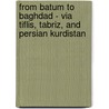 From Batum To Baghdad - Via Tiflis, Tabriz, And Persian Kurdistan by Walter B. Harris