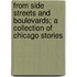From Side Streets And Boulevards; A Collection Of Chicago Stories