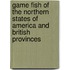 Game Fish Of The Northern States Of America And British Provinces