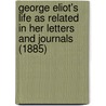 George Eliot's Life As Related In Her Letters And Journals (1885) by George Eliott