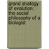 Grand Strategy Of Evolution; The Social Philosophy Of A Biologist