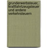 Grunderwerbsteuer, Kraftfahrtzeugsteuer und andere Verkehrsteuern by Gerhard Bruschke
