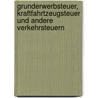 Grunderwerbsteuer, Kraftfahrtzeugsteuer und andere Verkehrsteuern door Gerhard Bruschke