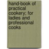 Hand-Book Of Practical Cookery; For Ladies And Professional Cooks by Pierre Blot