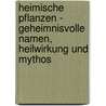 Heimische Pflanzen - Geheimnisvolle Namen, Heilwirkung und Mythos door Ulrich Völkel