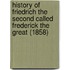 History Of Friedrich The Second Called Frederick The Great (1858)