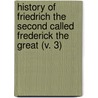 History Of Friedrich The Second Called Frederick The Great (V. 3) door Thomas Carlyle