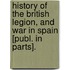History Of The British Legion, And War In Spain [Publ. In Parts].