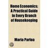 Home Economics; A Practical Guide In Every Branch Of Housekeeping by Maria Parloa