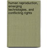 Human Reproduction, Emerging Technologies, And Conflicting Rights by Robert H. Blank