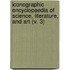 Iconographic Encyclopaedia Of Science, Literature, And Art (V. 3)