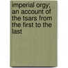 Imperial Orgy; An Account Of The Tsars From The First To The Last door Edgar Saltus