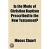 Is The Mode Of Christian Baptism Prescribed In The New Testament?