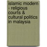 Islamic Modern - Religious Courts & Cultural Politics in Malaysia by Michael G. Peletz