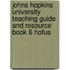 Johns Hopkins University Teaching Guide and Resource Book 6 Hofus