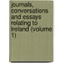 Journals, Conversations And Essays Relating To Ireland (Volume 1)