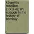 Keigwin's Rebellion (1683-4); An Episode In The History Of Bombay