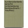 Kundenorientierte Sprache (Unterweisung Bankkaufmann / -kauffrau) by Mira Hoffmann