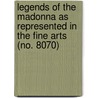 Legends Of The Madonna As Represented In The Fine Arts (No. 8070) door Mrs. Jameson