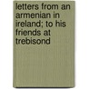 Letters From An Armenian In Ireland; To His Friends At Trebisond door Robert Hellen