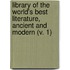 Library Of The World's Best Literature, Ancient And Modern (V. 1)