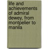 Life And Achievements Of Admiral Dewey, From Montpelier To Manila by Murat Halstead