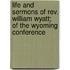 Life And Sermons Of Rev. William Wyatt; Of The Wyoming Conference