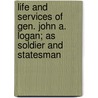 Life And Services Of Gen. John A. Logan; As Soldier And Statesman door George Francis Dawson