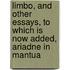 Limbo, And Other Essays, To Which Is Now Added, Ariadne In Mantua