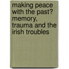Making Peace With The Past? Memory, Trauma And The Irish Troubles door Graham Dawson