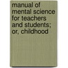 Manual Of Mental Science For Teachers And Students; Or, Childhood by Jessie Allen Fowler